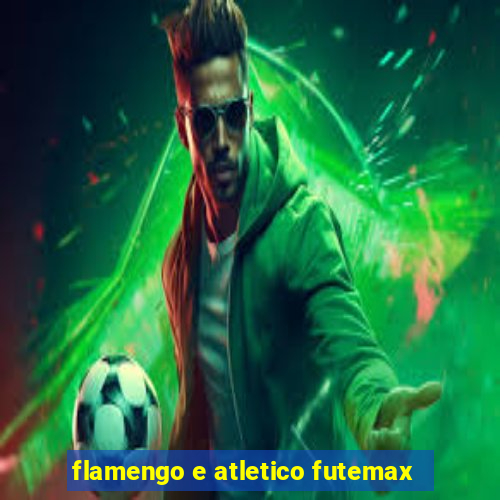 flamengo e atletico futemax